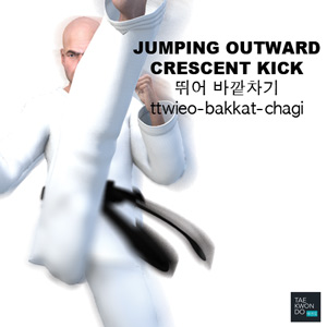 Jumping Outward Crescent Kick ( 뛰어 바깥차기 ttwieo-bakkat-chagi )